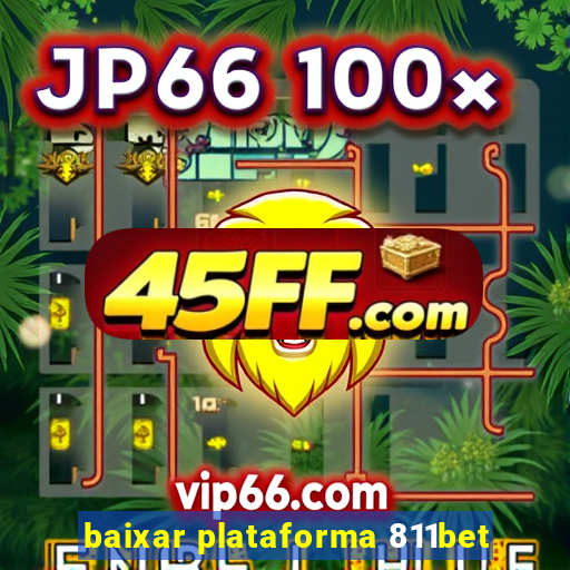 baixar plataforma 811bet